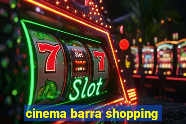 cinema barra shopping